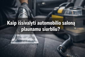 Kaip išsivalyti automobilio saloną plaunamu siurbliu?