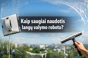 Kaip saugiai naudotis langų valymo robotu?