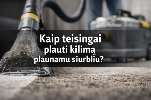 Kaip teisingai plauti kilimą plaunamu siurbliu?