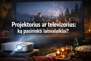 Projektorius ar televizorius: ką pasirinkti laisvalaikiui?